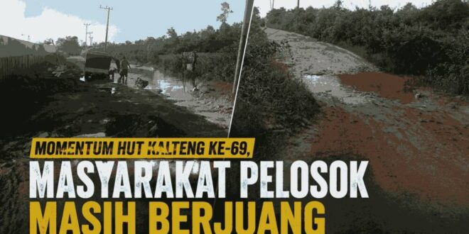 Momentum HUT Kalteng ke-69, Masyarakat Pelosok Masih Berjuang Melawan Infrastruktur Rusak